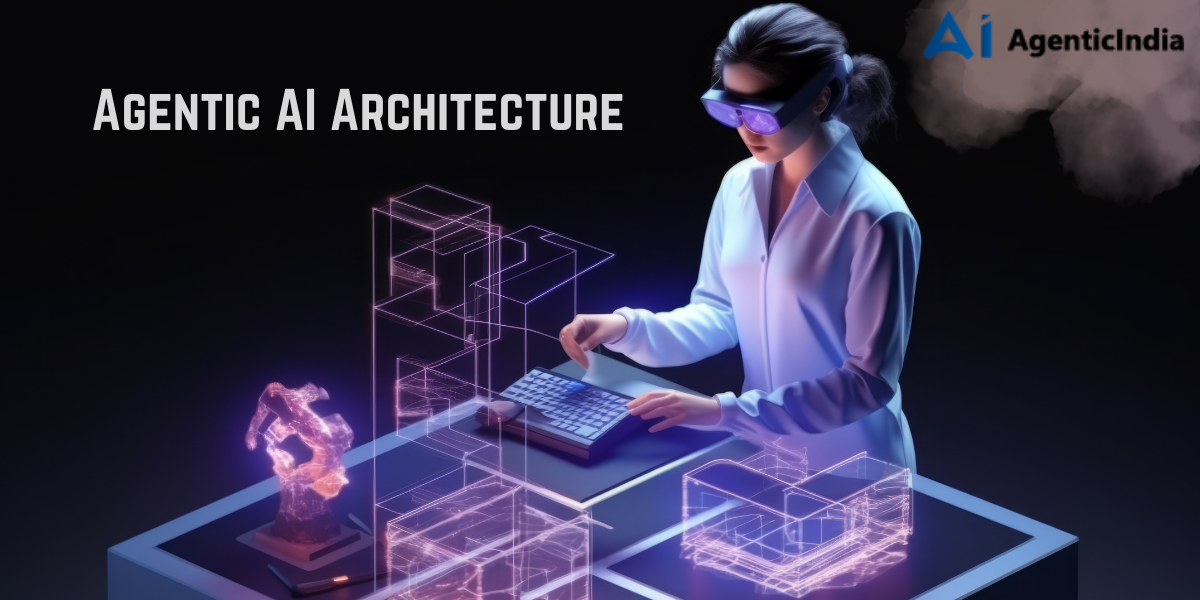 Understanding Agentic AI Architecture: Frameworks, Patterns, and Layers